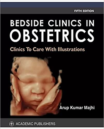 Bedside Clinics in Obstetrics (Clinics To Care With Illustrations) 5th Edition 2021 By Arup Kumar Majhi